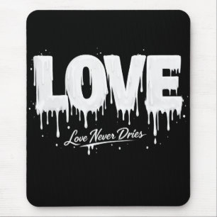 Love Never Dries Mouse Pad