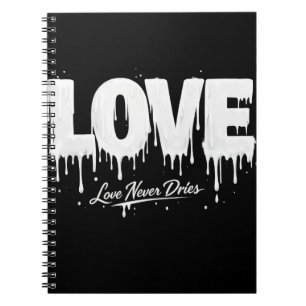 Love Never Dries Notebook