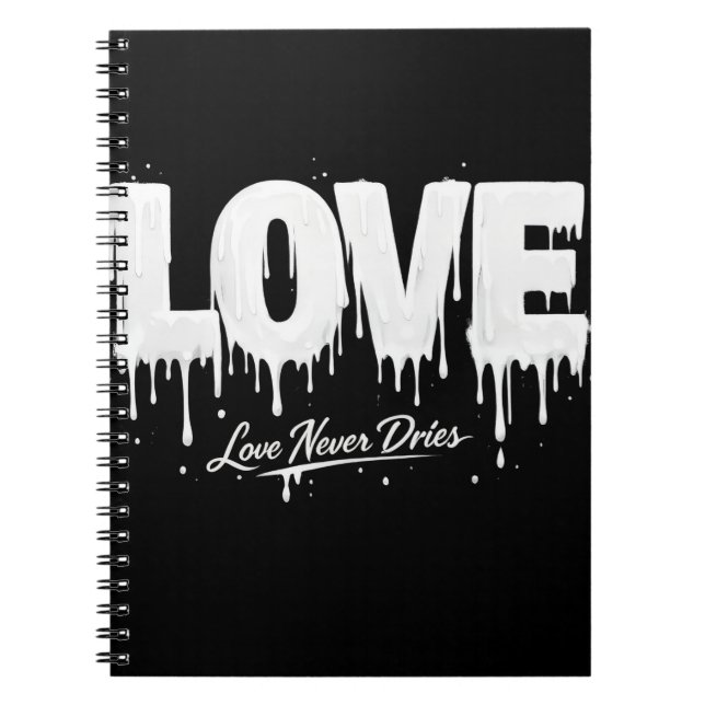Love Never Dries Notebook (Front)