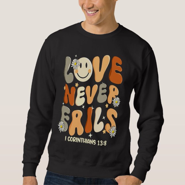 Love Never Fails Christian Religious Jesus Faith B Sweatshirt (Front)