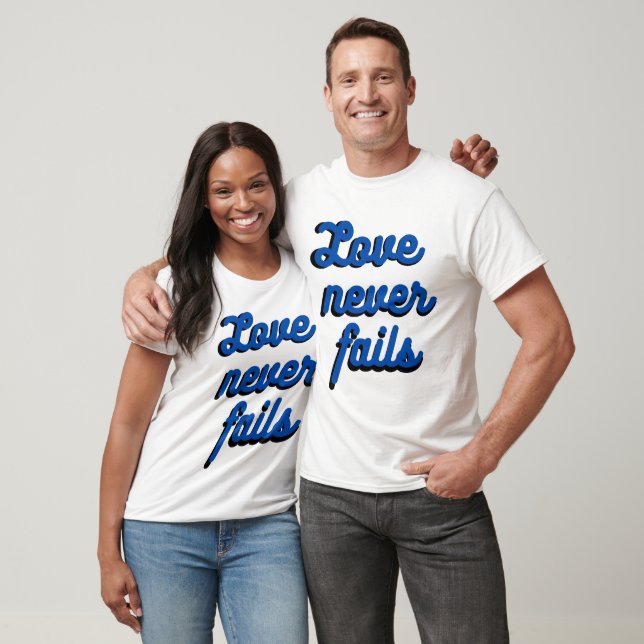 Love Never Fails T-Shirt (Unisex)