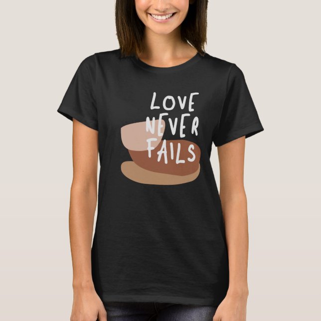Love Never Fails - Timeless Christian Quote T-Shirt (Front)