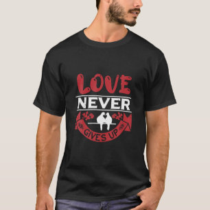Love Never Gives Up T-Shirt