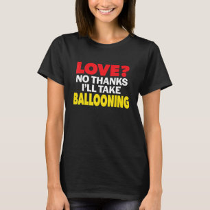 Love No Thanks I'll Take Ballooning Single Divorce T-Shirt