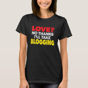 Love No Thanks I'll Take Blogging Single Divorced  T-Shirt