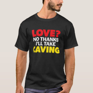 Love No Thanks I'll Take Caving Single Divorced Me T-Shirt
