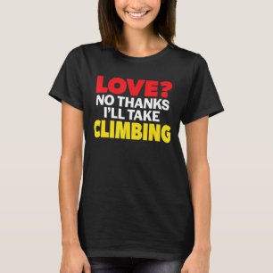 Love No Thanks I'll Take Climbing Single Divorced T-Shirt