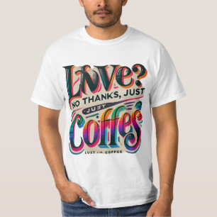 Love? No Thanks, Just Coffee Stylish T-shirt