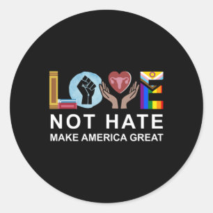 Love Not Hate Make America Great Long Sleeve  Classic Round Sticker