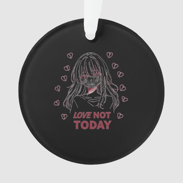 LOVE NOT TODAY ORNAMENT (Front)