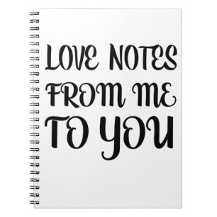 Love Notes From Me To You Notebook