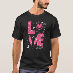 LOVE Nurse Life Pink Heart Valentine Day Nursing W T-Shirt