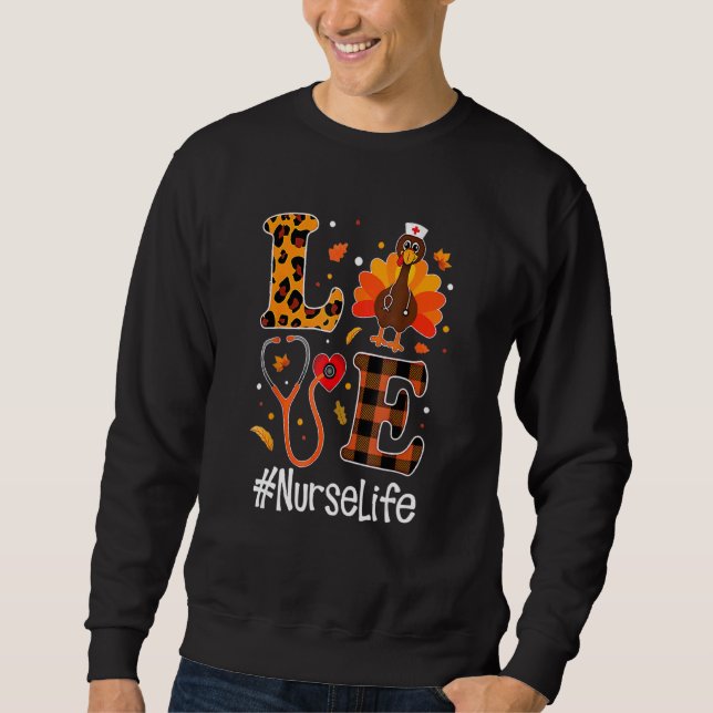 Love Nurse Life Turkey  Nursing Thanksgiving Day Sweatshirt (Front)