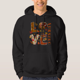 LOVE Nursing Nurse Gifts Turkey Autumn Fall Thanks Hoodie
