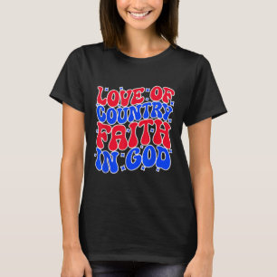 Love Of Country Faith In God, Life Quotes For Fami T-Shirt