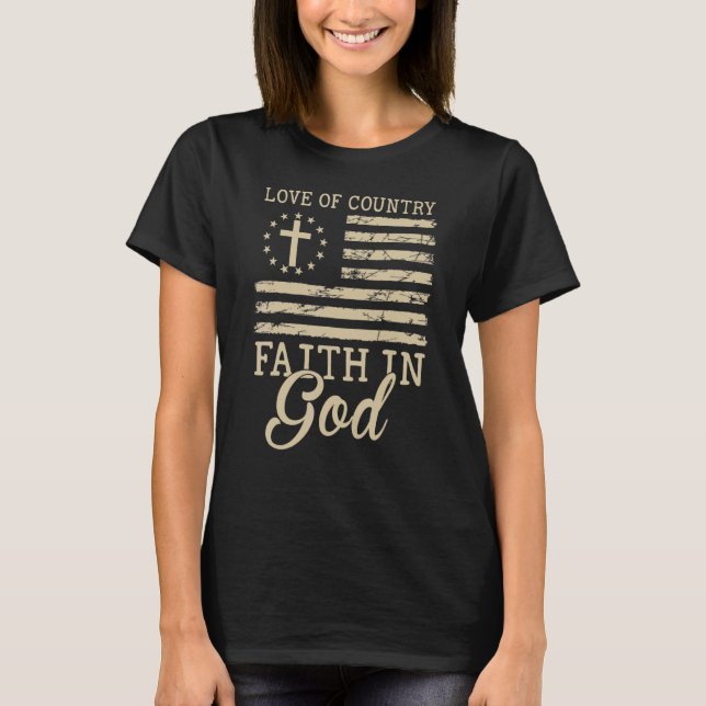 Love Of Country Faith In God  Patriotic 4th Of Jul T-Shirt (Front)
