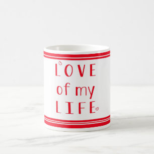 Love of my life  Typography Valentines Day Coffee Mug