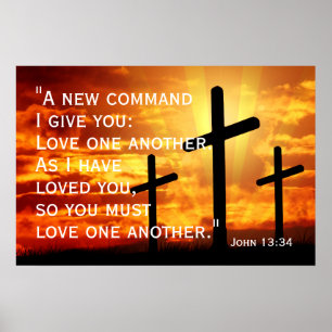 Love one another. As I have loved you, John 13:34 Poster
