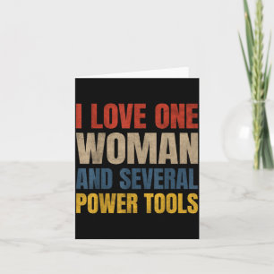Love One Woman And Several Power Tools Funny Card