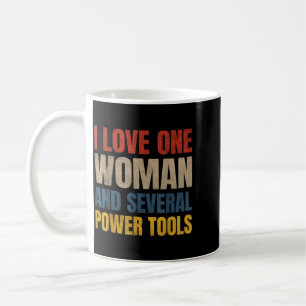 Love One Woman And Several Power Tools Funny Coffee Mug