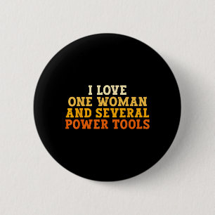 Love One Woman And Several Power Tools Funny Retro 6 Cm Round Badge