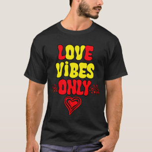 Love Only Vibes. Valentine's Day T-Shirt