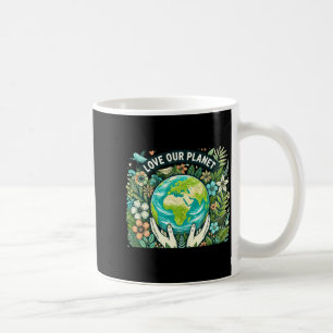 Love Our Planet Earth Day T Shirt  Coffee Mug