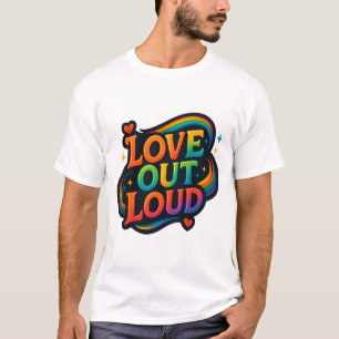 Love Out Loud – Bright Rainbow Pride Lettering T-Shirt