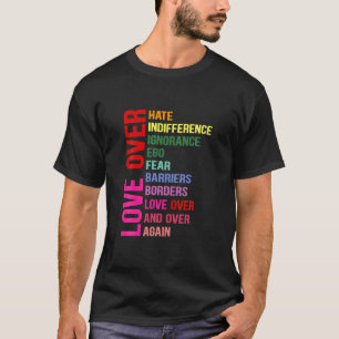 Love Over Hate Love Over Indifference T Shirt