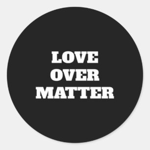 Love Over Uplifting Design Sticker1  Classic Round Sticker