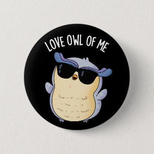 Love Owl Of Me Funny Bird Pun Dark BG 6 Cm Round Badge