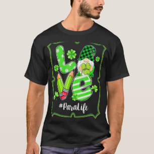 Love Para Life Gnome Funny St Patrick S Day Shamro T-Shirt