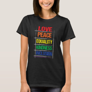 Love Peace Equality Kindess Inclusion Rainbow Lgbt T-Shirt