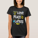 Love Peace Latkes Hanukkah Chanukah Jewish     T-Shirt<br><div class="desc">Love Peace Latkes Hanukkah Chanukah Jewish    .</div>
