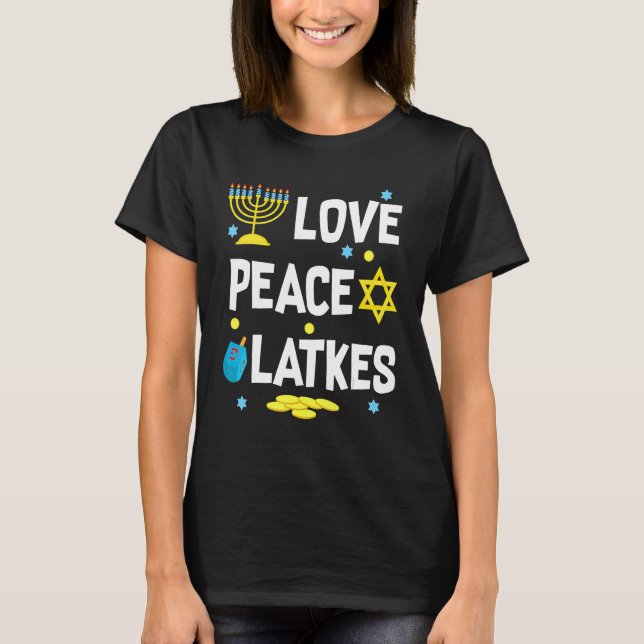 Love Peace Latkes Hanukkah Chanukah Jewish     T-Shirt (Front)
