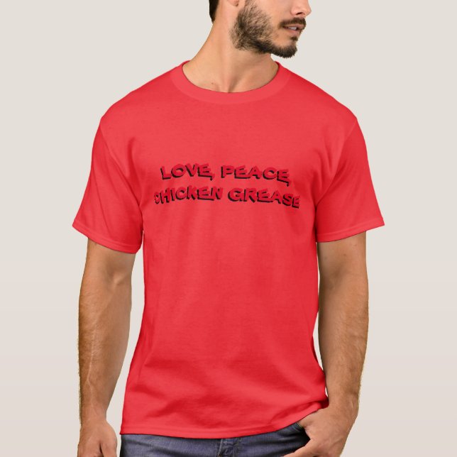 Love, Pease, Chicken Grease T-Shirt (Front)