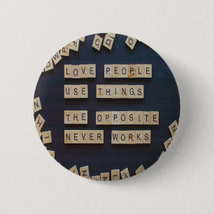 Love People Use Things, Positive Words 6 Cm Round Badge