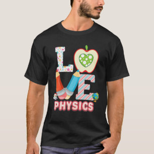 Love Physics Kid Student Teacher Back To School I T-Shirt