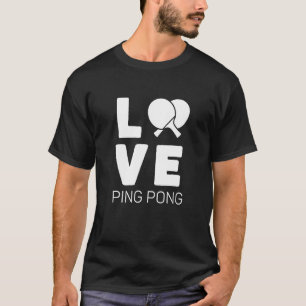 Love Ping Pong Table Tennis T-Shirt