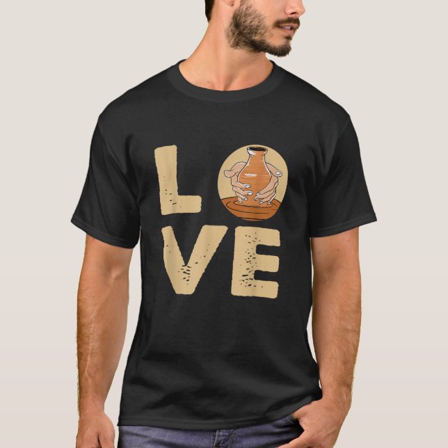 Love Pottery Ceramic Artist Potter Ceramicist T Sh T-Shirt (Front)