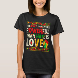 Love powerful than hate black history month unity T-Shirt