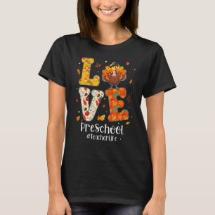 Love Preschool Teacher Life Turkey Teacher Thanksg T-Shirt