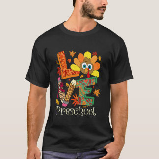 Love Preschool Turkey Thanksgiving Fall Teacher St T-Shirt
