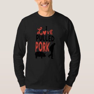 Love Pulled Pork Barbecue Steak Grill Master Barbe T-Shirt