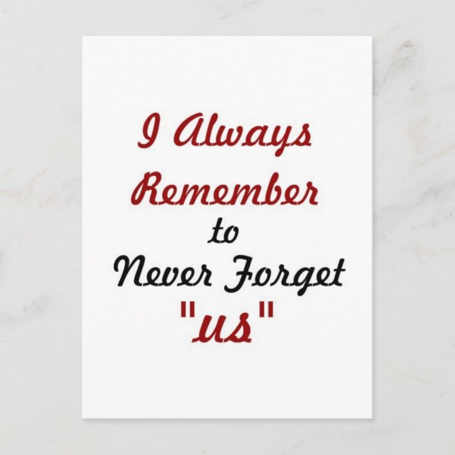 Love Quote - I Always Remember to Never Forget Us: Postcard (Front)