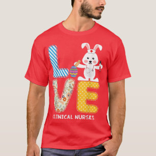 Love Rabbit Clinical Nurse Bunnies Eggs Nursing Ea T-Shirt