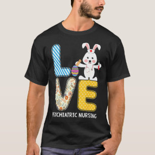 Love Rabbit Psychiatric Nursing Bunnies Nursing Ea T-Shirt