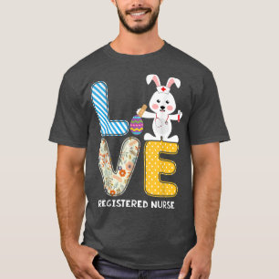 Love Rabbit Registered Nurse Bunnies Eggs Nursing T-Shirt