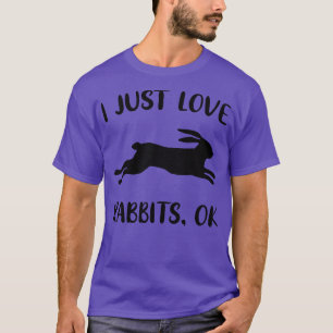 Love Rabbits Bunnies Funny Saying T-Shirt