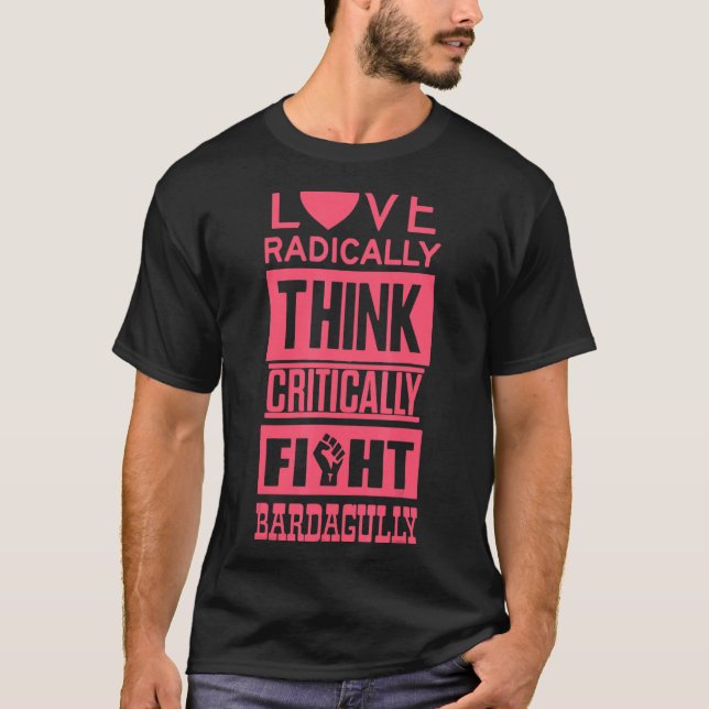 Love Radically Think Critically Fight Bardagully T-Shirt (Front)